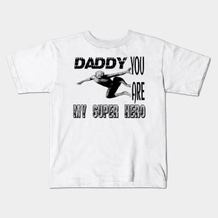 Daddy you are my supper hero Kids T-Shirt